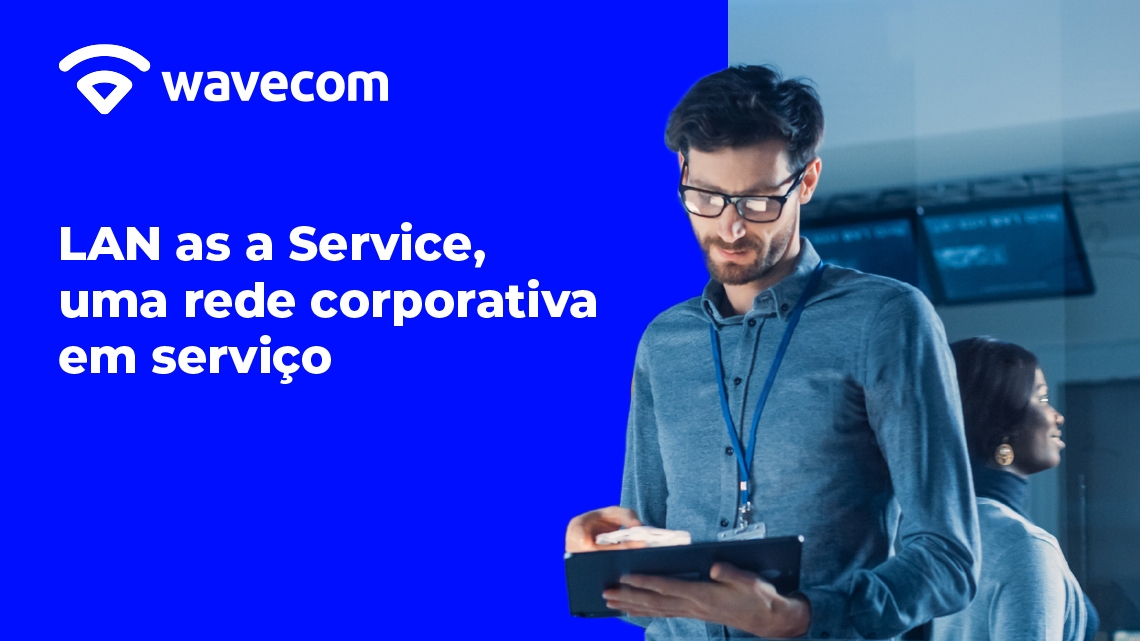 Wavecom ajuda as empresas a adaptarem-se à nova realidade corporativa e disponibiliza LAN as a Service